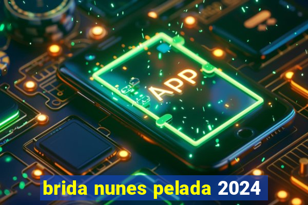 brida nunes pelada 2024